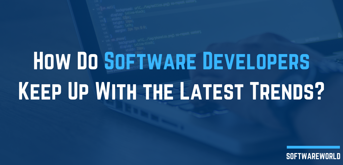 How Do Software Developers Keep Up With the Latest Trends?