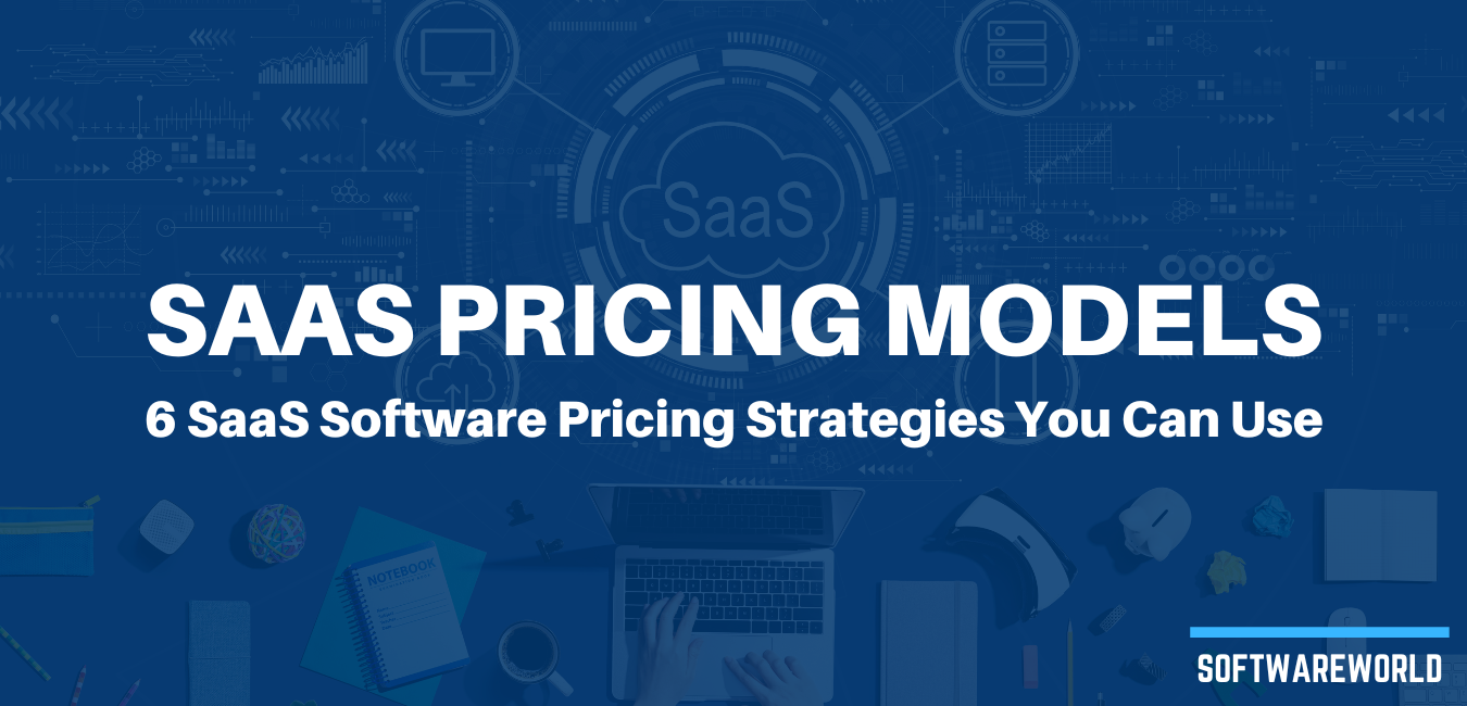 SaaS Pricing Models: 6 SaaS Software Pricing Strategies You Can Use