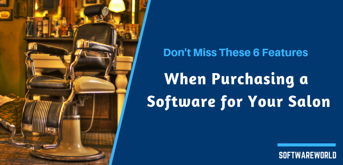 Don't Miss These 6 features When Purchasing a Software for Your Salon
