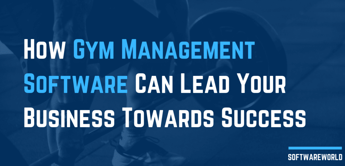 How Gym Management Software Can Lead Your Business Towards Success
