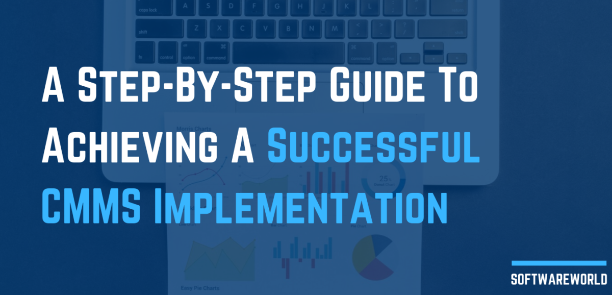 A Step-By-Step Guide To Achieving A Successful CMMS Implementation
