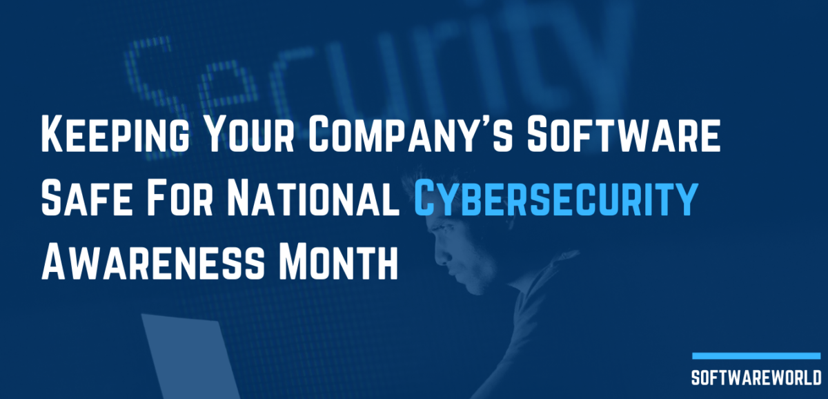 Keeping Your Company’s Software Safe For National Cybersecurity Awareness Month