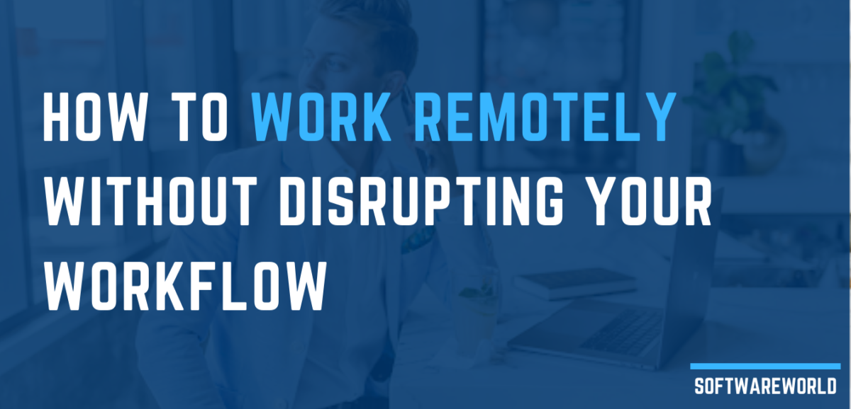 How to Work Remotely WITHOUT Disrupting Your Workflow