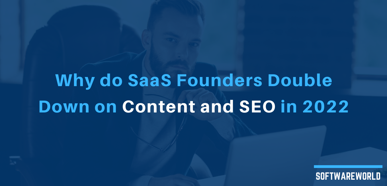 Why do SaaS Founders Double Down on Content and SEO in 2022