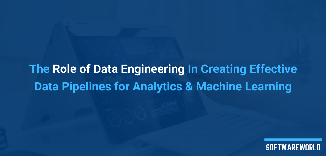 The Role of Data Engineering In Creating Effective Data Pipelines for Analytics and Machine Learning