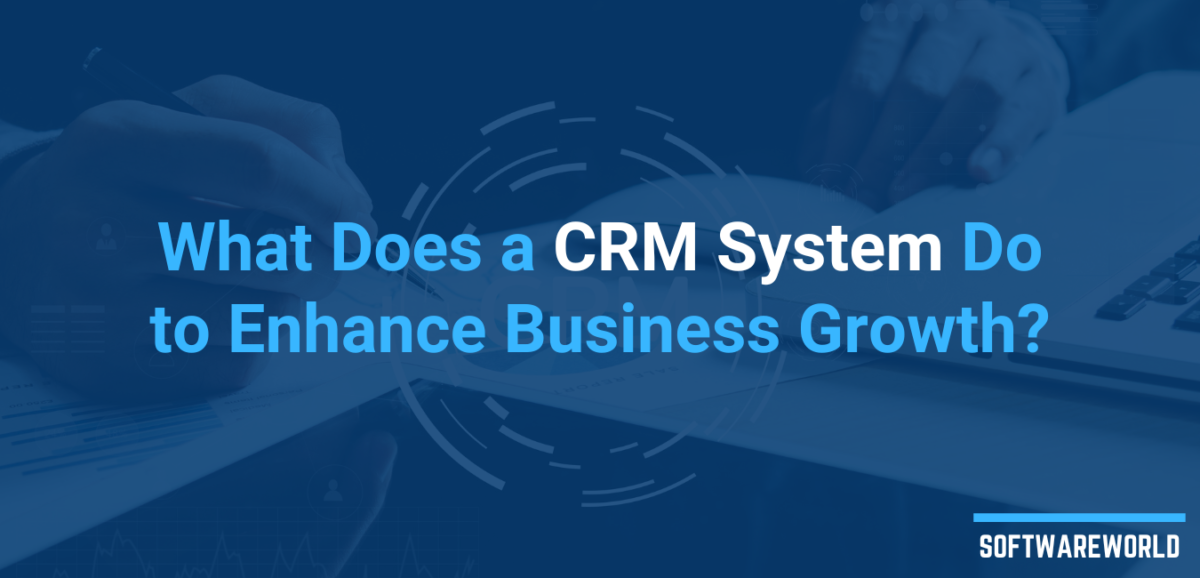 What Does a CRM System Do to Enhance Business Growth
